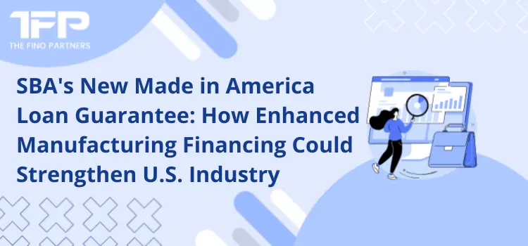 Manufacturing financing through the SBA Made in America Loan Guarantee